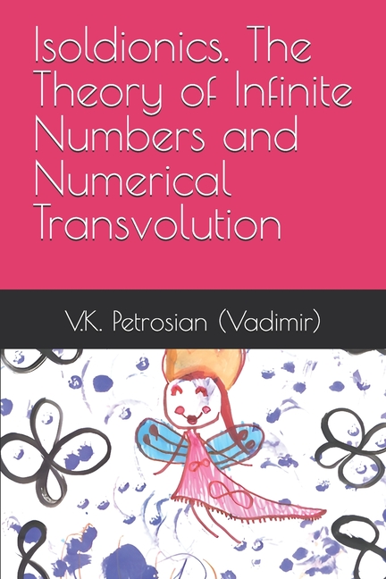 Isoldionics. The Theory of Infinite Numbers and Numerical Transvolution