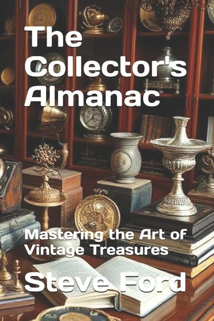 Collector's Almanac: Mastering the Art of Vintage Treasures