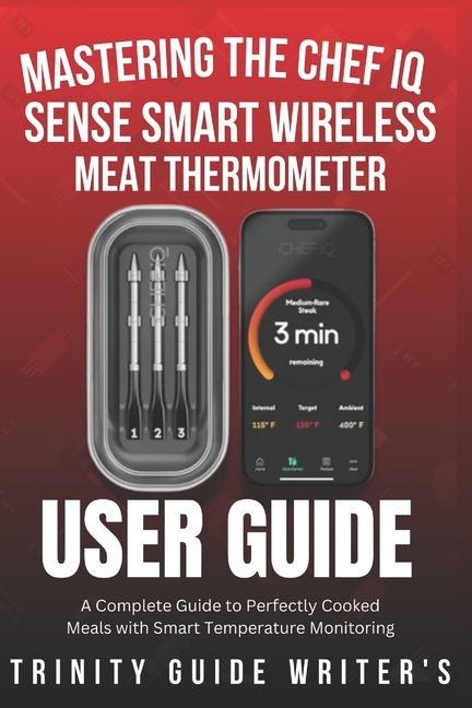 Mastering the CHEF iQ Sense Smart Wireless Meat Thermometer: A Complete Guide to Perfectly Cooked Me