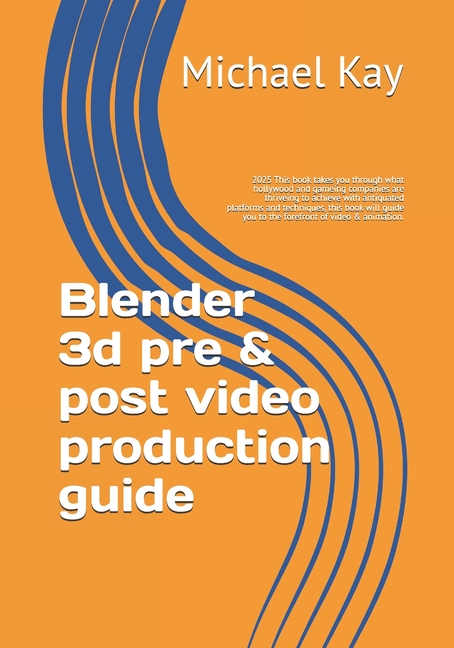 Blender 3d pre & post video production guide: 2025 This book takes you through what hollywood and ga