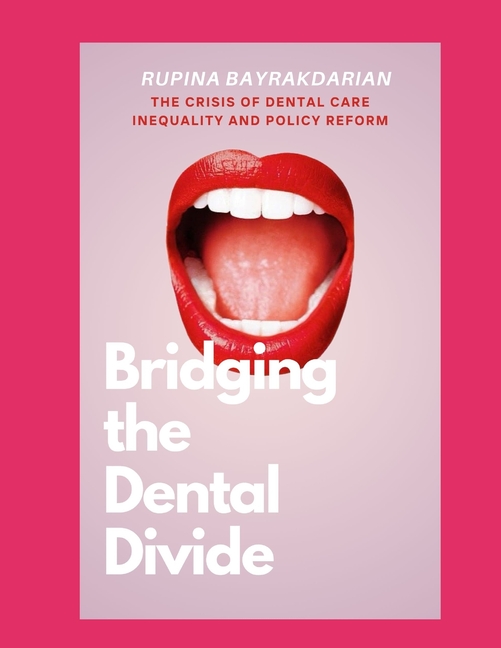 Bridging the Dental Divide: The Crisis of Dental Care Inequality and Policy Reform