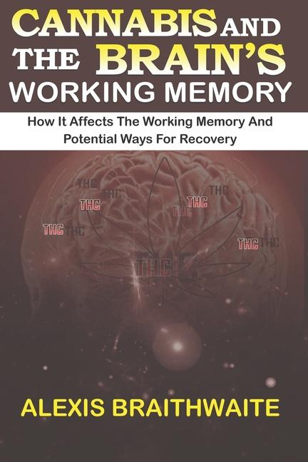 Cannabis and the Brain's Working Memory: How it affects the working memory and potential ways for re