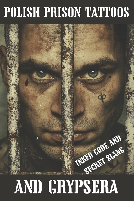 Polish Prison Tattoos and Grypsera: Inked Code and secret Slang