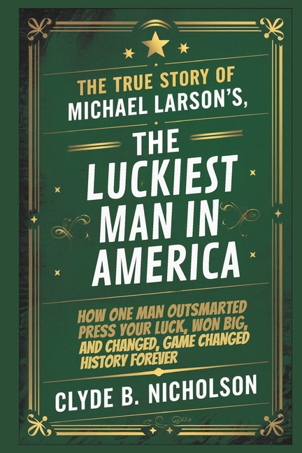 True Story of Michael Larson's, The Luckiest Man in America: How One Man Outsmarted Press Your Luck,