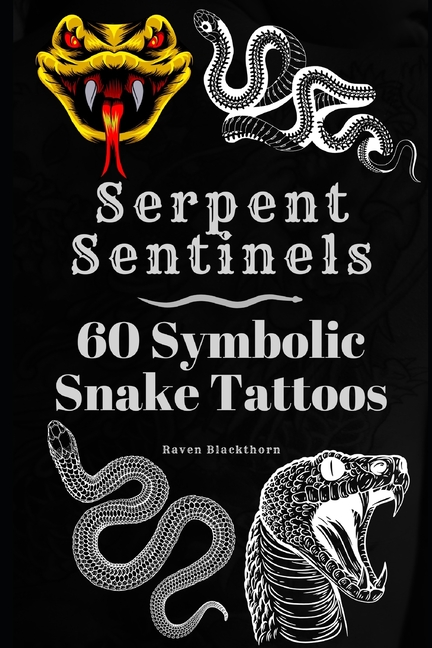 Serpent Sentinels: 60 Symbolic Snake Tattoos
