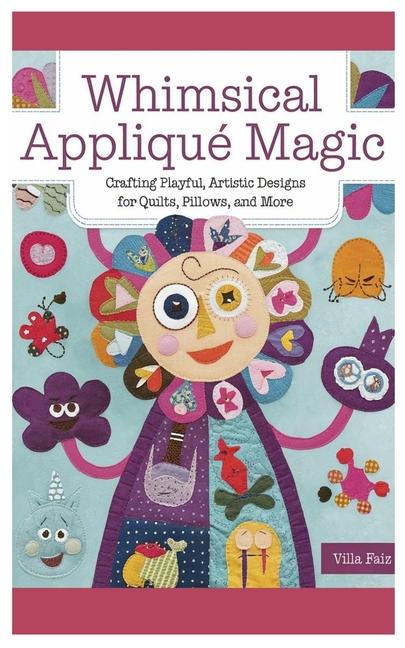 Whimsical Appliqué Magic: Crafting Playful, Artistic Designs for Quilts, Pillows, and More