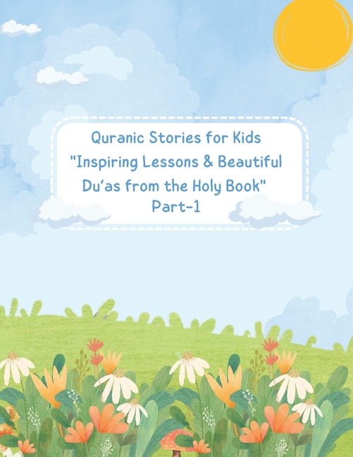 Quranic Stories for Kids: Inspiring Lessons & Beautiful Du'as from the Holy Book (Part 1): Prophet s