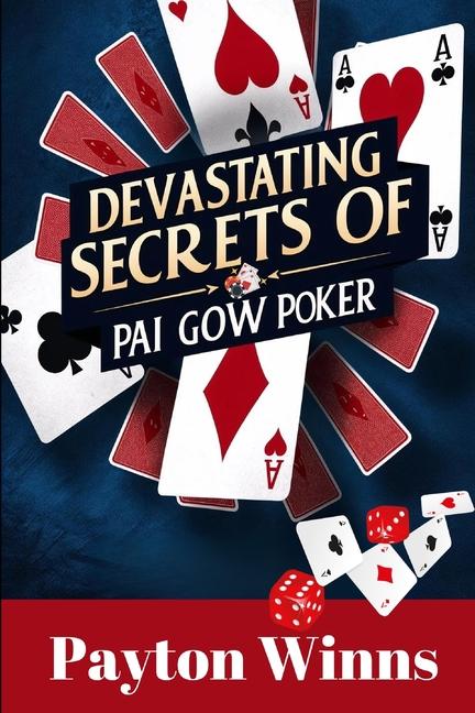Devastating Secrets of Pai Gow Poker: Master the Mathematics, Crush the House Edge, and Uncover Tact