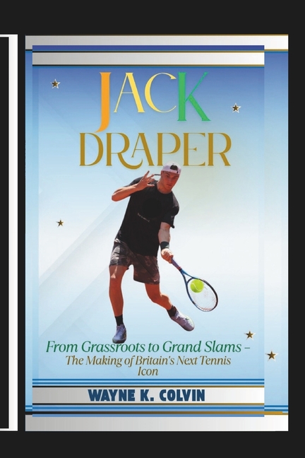 Jack Draper: From Grassroots to Grand Slams - The Making of Britain's Next Tennis Icon