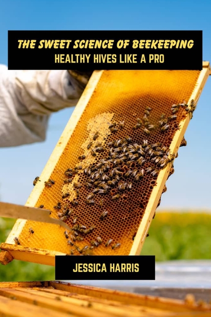 sweet science of beekeeping: Healthy hives like a pro