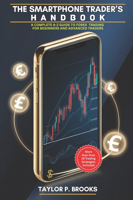 Smartphone Trader's Handbook: A Complete A-Z Guide to Forex Trading for Beginners and Advanced Trade
