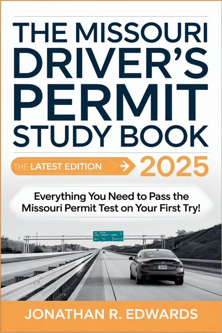 Missouri Drivers Permit Study Book 2025: Everything You Need to Pass the Missouri Permit Test on You