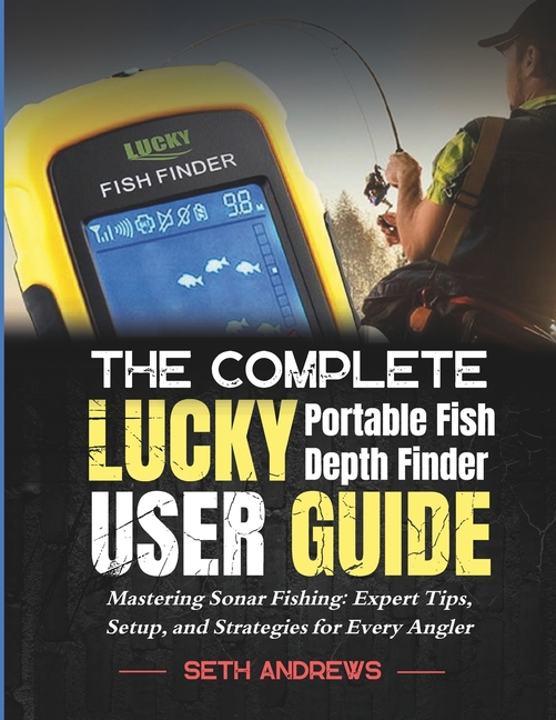 Complete Lucky Portable Fish Depth Finder User Guide: Mastering Sonar Fishing: Expert Tips, Setup, a