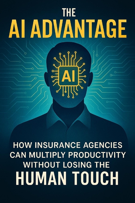 AI Advantage: How Insurance Agencies Can Multiply Productivity Without Losing the Human Touch