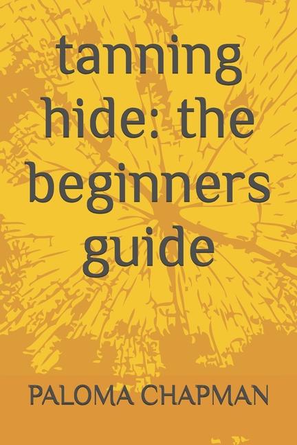 tanning hide: the beginners guide