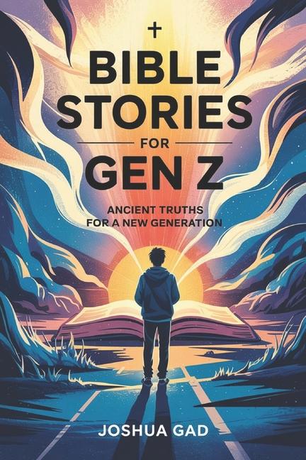 Bible Stories for Gen Z: Ancient Truths for a New Generation