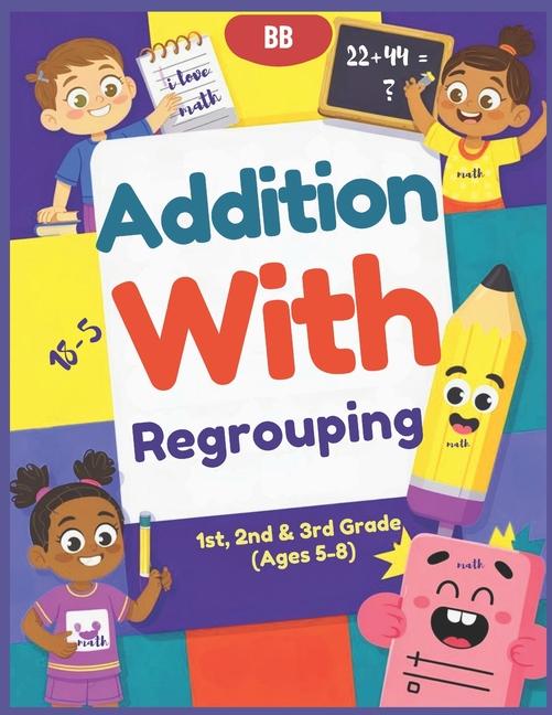 Addition With Regrouping: Master Addition with Regrouping Step-by-Step Practice for Math Success in 