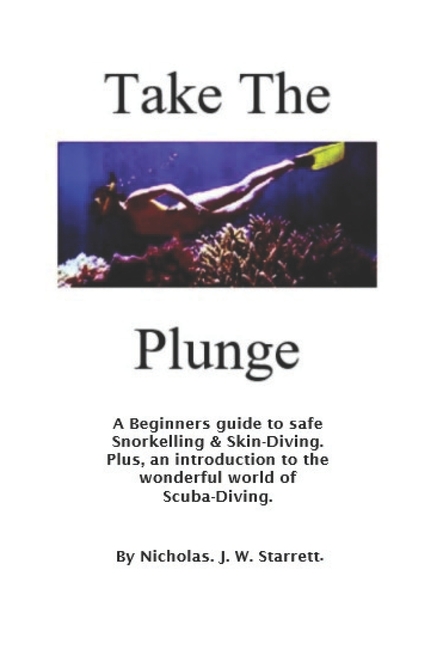 Take The Plunge: A Beginners Guide To Safe Snorkeling & Skin Diving. Plus, An Introduction To The Wo