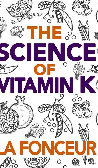 Science of Vitamin K: Everything You Need to Know About Vitamin K