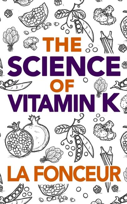 Science of Vitamin K - Color Print: Everything You Need to Know About Vitamin K