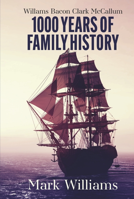 Willams Bacon Clark McCallum: 1000 Years of Family History