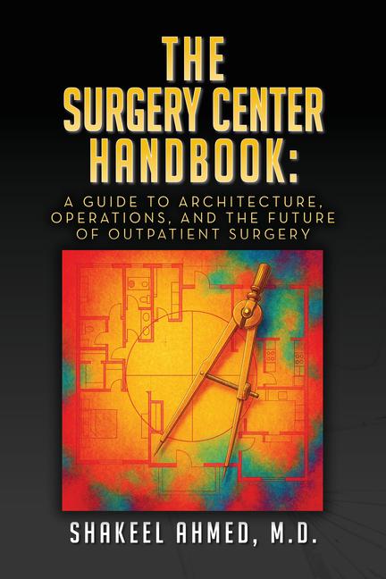 Surgery Center Handbook: A Guide to Architecture, Operations, and the Future of Outpatient Surgery