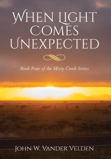 When Light Comes Unexpected: Book Four of the Misty Creek Series