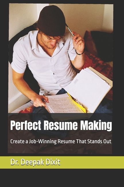 Perfect Resume Making: Create a Job-Winning Resume That Stands Out
