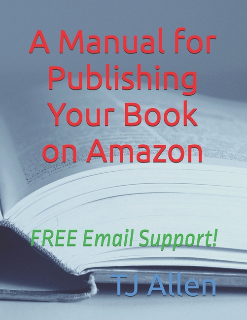 Manual for Publishing Your Book on Amazon: FREE Email Support!