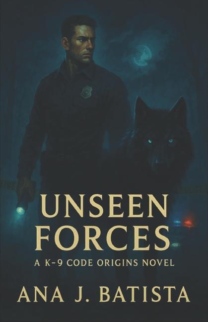 Unseen Forces: A K-9 Code Origins Novel