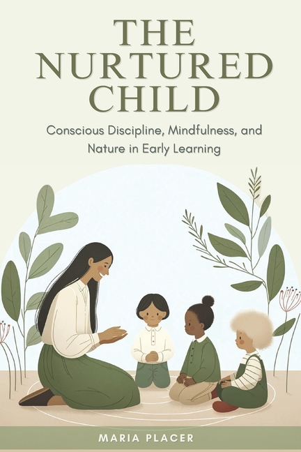 Nurtured Child: Conscious Discipline, Mindfulness, and Nature in Early Learning