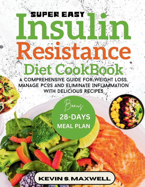 Super Easy Insulin Resistance Diet Cookbook: A Comprehensive Guide For Weight Loss, Manage PCOS And 