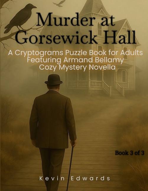 Mystery Cryptograms: Murder at Gorsewick Hall A Strategy Puzzle Book for Adults (Book 3 of 3): Cozy 