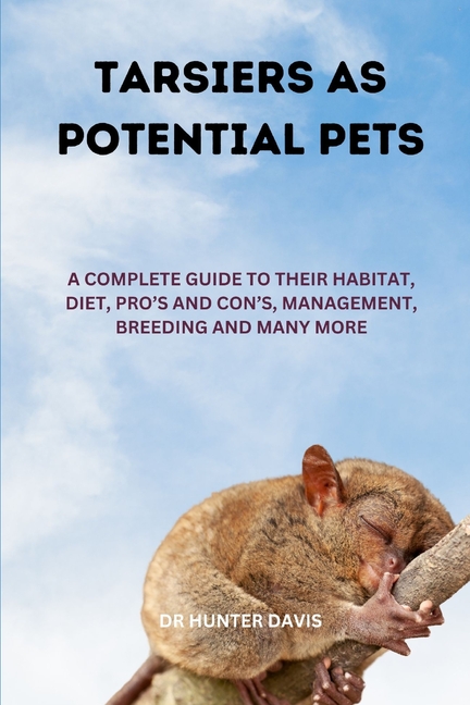 Tarsiers as Potential Pets: A Complete Guide to Their Habitat, Diet, Pro's and Con's, Management, Br