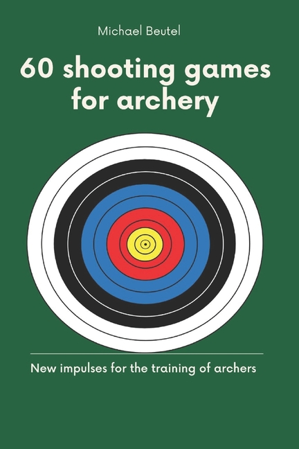 60 shooting games for archery: New impulses for the training of archers