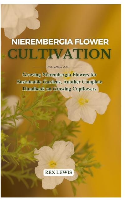Nierembergia Flower Cultivation: Growing Nierembergia Flowers for Sustainable Gardens, Another Compl