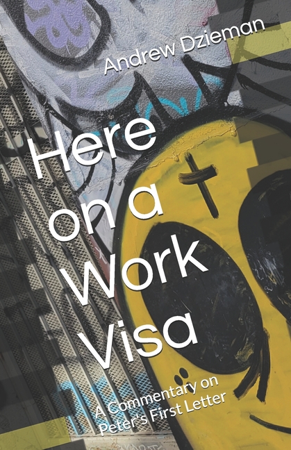 Here on a Work Visa: A Commentary on Peter's First Letter