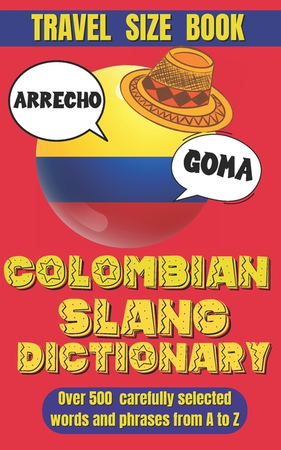 Colombian Slang Dictionary: Unlocking the Secrets of Colombian Spanish, Discover the Heart of Colomb