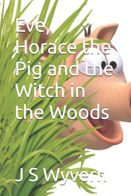 Eve, Horace the Pig and the Witch in the Woods