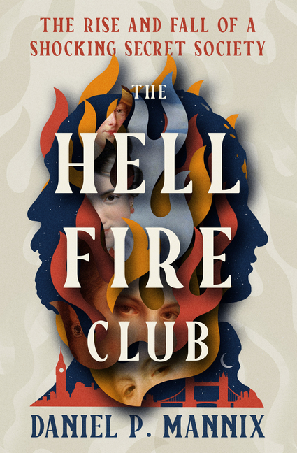 Hellfire Club: The Rise and Fall of a Shocking Secret Society