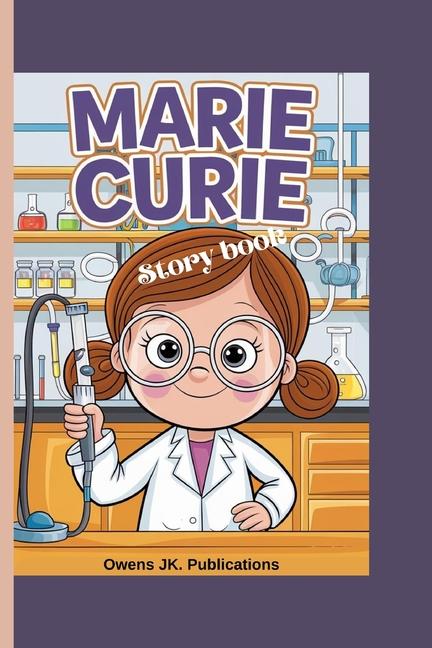 Marie Curie Story Book: How a Girl from Poland Changed the World of Science Forever