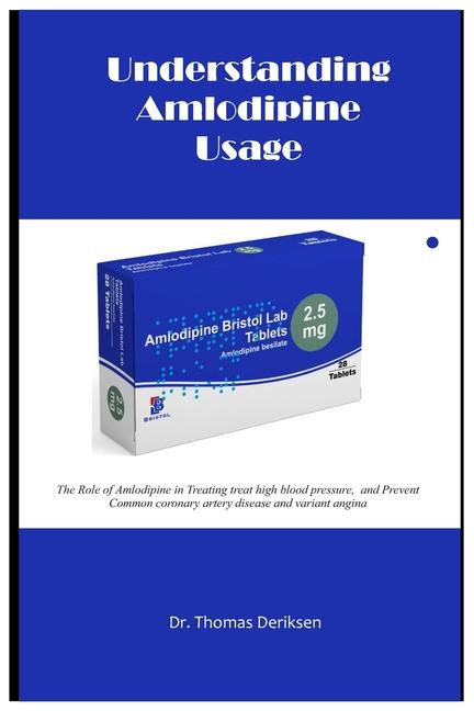 Understanding Amlodipine Usage: The Role of Amlodipine in Treating treat high blood pressure, and Pr