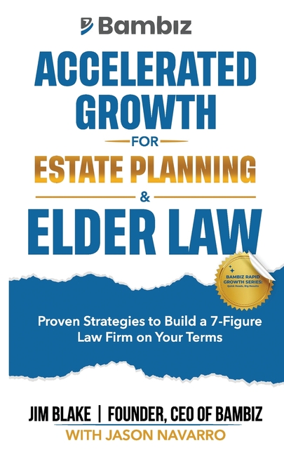 Accelerated Growth for Estate Planning and Elder Law: Proven Strategies to Build a 7-Figure Law Firm