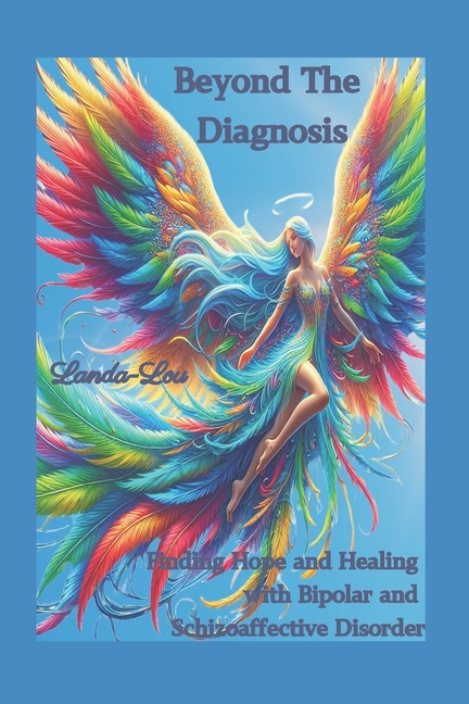 Beyond the Diagnosis: Finding Hope and Healing with Bipolar and Schizoaffective Disorder