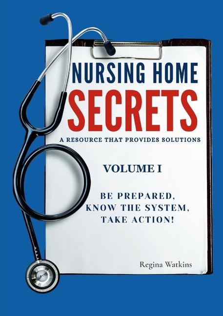 Nursing Home Secrets: A Resource that Provides Solutions