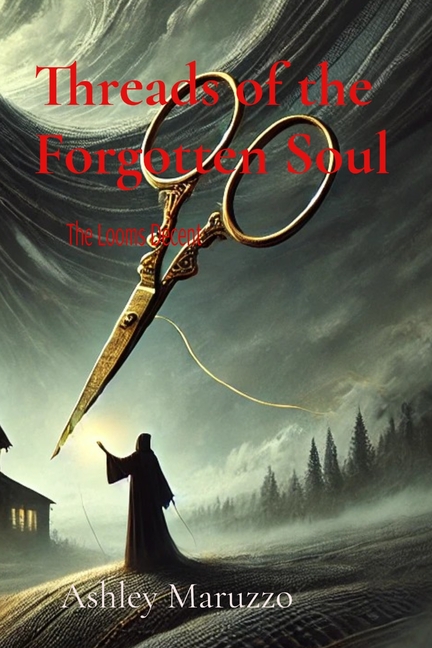 Threads of the Forgotten Soul: The Loom's Descent (Thread of the Forgotten Soul)
