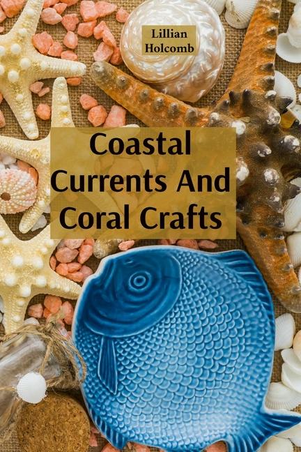 Coastal Currents And Coral Crafts: Seaside Treasures And Underwater Wonders In Jewellery And Design