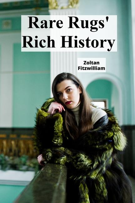 Rare Rugs' Rich History: Unveiling the Enduring Allure of Oriental and Tribal Textiles Through Time
