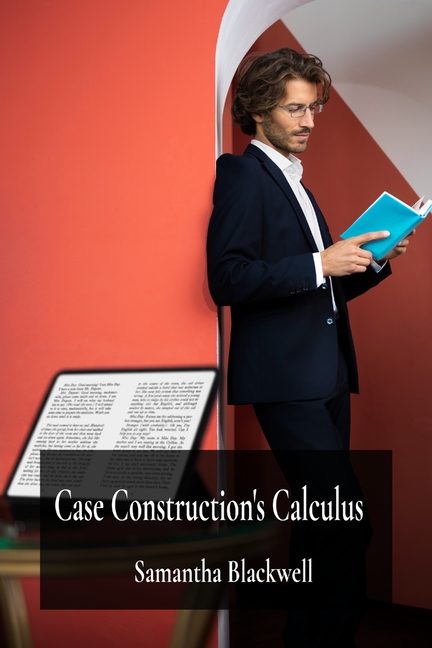 Case Construction's Calculus: Building Winning Arguments and Structuring Effective Legal Presentatio