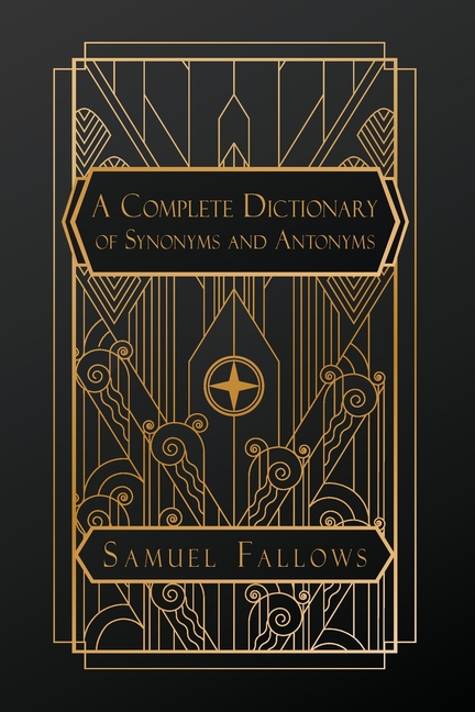Complete Dictionary of Synonyms and Antonyms